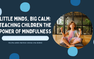 Little Minds, Big Calm: Teaching Children the Power of Mindfulness