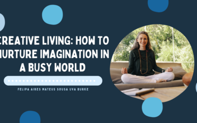 Creative Living: How to Nurture Imagination in a Busy World